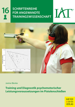 Training und Diagnostik psychomotorischer Leistungsvoraussetzungen im Pistolenschießen von Blenke,  Janine