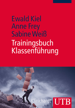 Trainingsbuch Klassenführung von Frey,  Anne, Kiel,  Ewald, Weiß,  Sabine