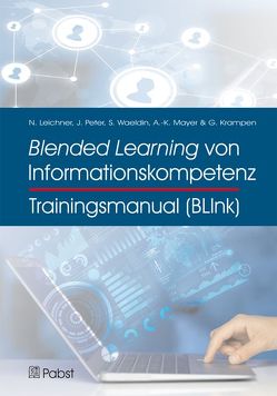 Trainingsmanual Blended Learning von Informationskompetenz (BLInk) von Krampen,  Günter, Leichner,  Nikolas, Mayer,  Anne-Kathrin, Peter,  Johannes, Waeldin,  Sandra