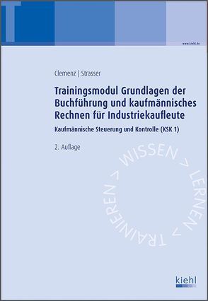 Trainingsmodul Grundlagen der Buchführung und kaufmännisches Rechnen für Industriekaufleute von Clemenz,  Gerhard, Strasser,  Alexander