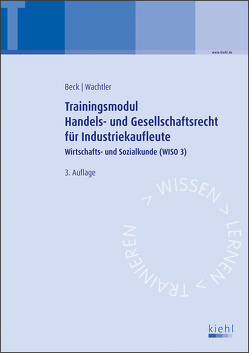 Trainingsmodul Handels- und Gesellschaftsrecht für Industriekaufleute von Beck,  Karsten, Wachtler,  Michael