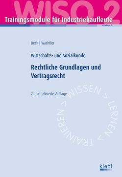 Trainingsmodul Industriekaufleute – Rechtliche Grundlagen und Vertragsrecht (WISO 2) von Beck,  Karsten, Wachtler,  Michael