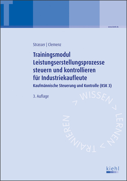 Trainingsmodul Leistungserstellungsprozesse steuern und kontrollieren für Industriekaufleute von Clemenz,  Gerhard, Strasser,  Alexander