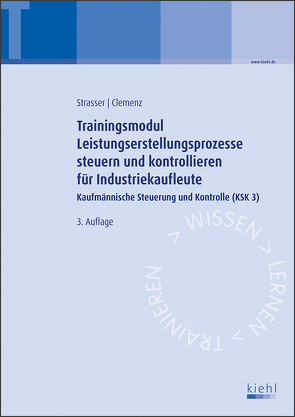 Trainingsmodul Leistungserstellungsprozesse steuern und kontrollieren für Industriekaufleute von Clemenz,  Gerhard, Strasser,  Alexander