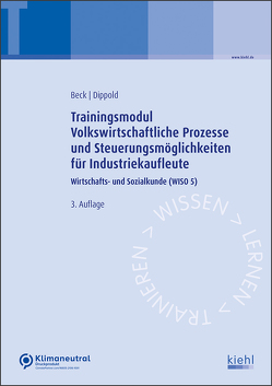 Trainingsmodul Volkswirtschaftliche Prozesse und Steuerungsmöglichkeiten für Industriekaufleute von Beck,  Karsten, Dippold,  Silke