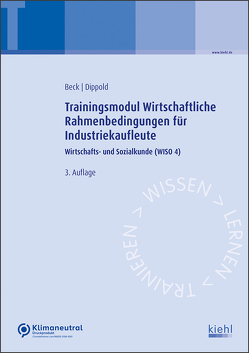 Trainingsmodul Wirtschaftliche Rahmenbedingungen für Industriekaufleute von Beck,  Karsten, Dippold,  Silke