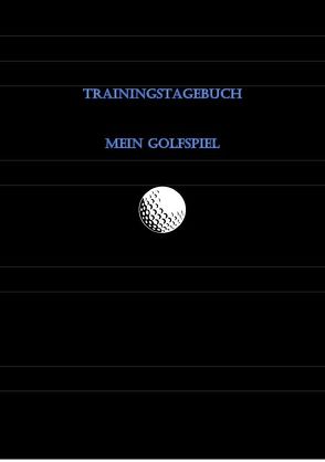 Trainingstagebuch für Golfspieler von Forstner,  Robert