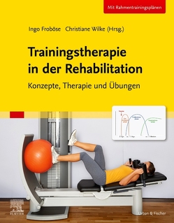 Trainingstherapie in der Rehabilitation von Froboese,  Ingo, Wilke,  Christiane