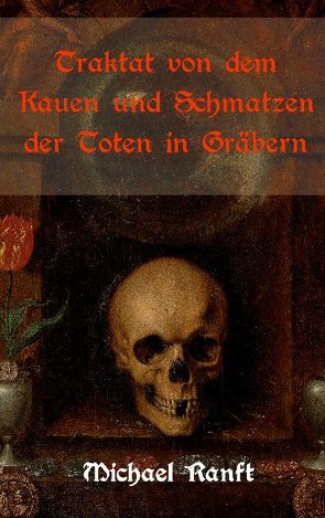 Traktat von dem Kauen und Schmatzen der Toten in Gräbern von Equiamicus,  Nicolaus, Ranft,  Michael