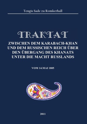 Traktat zwischen dem Karabach-Khan und dem russischen Reich über den Übergang des Khanats unter die Macht Russlands von Sade zu Romkerhall,  Tengis