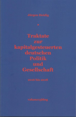 Traktate zur kapitalgesteuerten deutschen Politik und Gesellschaft von Heidig,  Jürgen