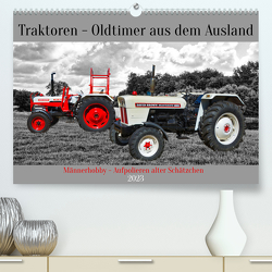 Traktoren – Oldtimer aus dem Ausland (Premium, hochwertiger DIN A2 Wandkalender 2023, Kunstdruck in Hochglanz) von Kleemann,  Claudia