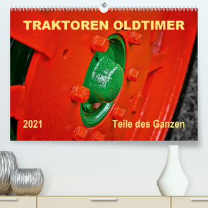 Traktoren Oldtimer – Teile des Ganzen (Premium, hochwertiger DIN A2 Wandkalender 2021, Kunstdruck in Hochglanz) von Roder,  Peter