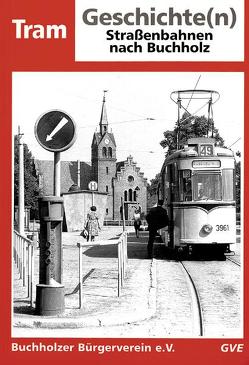 Tram Geschichte(n): Strassenbahnen nach Buchholz von Demps,  Reinhard, Geisthardt,  Dieter