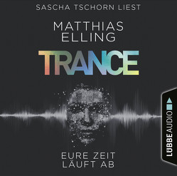 Trance – Eure Zeit läuft ab von Elling,  Matthias, Tschorn,  Sascha