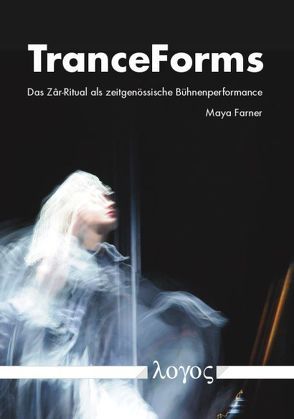 TranceForms. Das Z ^ar-Ritual als zeitgenössische Bühnenperformance von Farner,  Maya