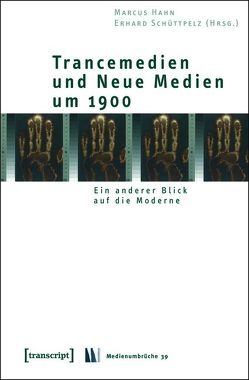 Trancemedien und Neue Medien um 1900 von Hahn,  Marcus, Schüttpelz,  Erhard