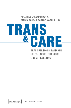 Trans & Care von Appenroth,  Max Nicolai, Castro Varela,  María do Mar