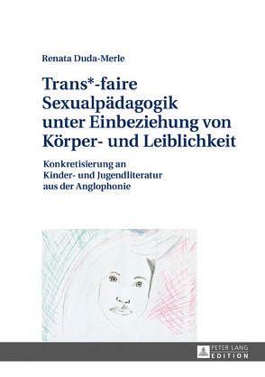 Trans*-faire Sexualpädagogik unter Einbeziehung von Körper- und Leiblichkeit von Duda-Merle,  Renata