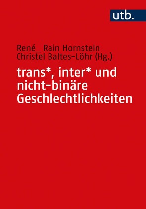 trans*, inter* und nicht-binäre Geschlechtlichkeiten von Baltes-Löhr,  Christel, Hornstein,  René_ Rain