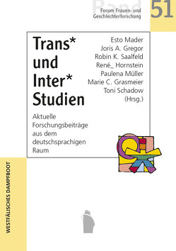 Trans* und Inter*Studien von Grasmeier,  Marie C., Gregor,  Joris A., Hornstein,  René_, Mader,  Esto, Müller,  Paulena, Saalfeld,  Robin A., Schadow,  Toni