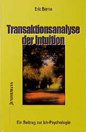 Transaktionsanalyse der Intuition von Berne,  Eric, Hagehülsmann,  Ute, Henzel-Winterfeld,  Ulrich, Young,  Anthony