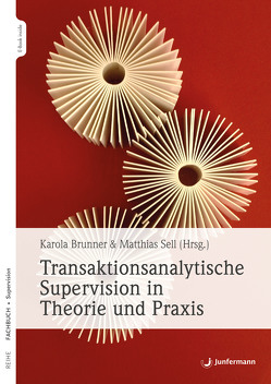Transaktionsanalytische Supervision in Theorie und Praxis von Brunner,  Karola, Sell,  Matthias