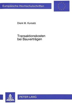 Transaktionskosten bei Bauverträgen von Kursatz,  Dierk