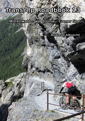 Transalp Roadbook 13: Mittenwald – Val d’Uina – Comer See von Albrecht,  Andreas