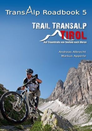 Transalp Roadbook 5: Trail Transalp Tirol 2.0 von Albrecht,  Andreas, Apperle,  Markus