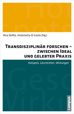 Transdisziplinär forschen – zwischen Ideal und gelebter Praxis von Brückmann,  Thomas, Defila,  Rico, Di Giulio,  Antonietta, Fischer,  Daniel, Gölz,  Sebastian, Kaufmann-Hayoz,  Ruth, Nemnich,  Claudia, Schäfer,  Martina, Winkelmann,  Markus