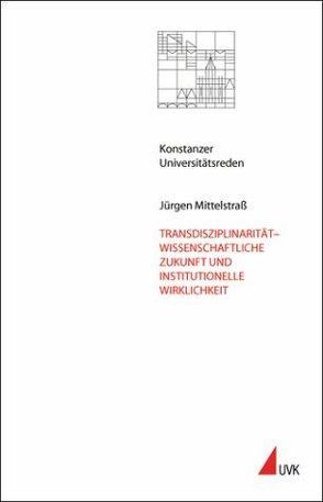 Transdisziplinarität – wissenschaftliche Zukunft und institutionelle Wirklichkeit von Mittelstraß,  Jürgen
