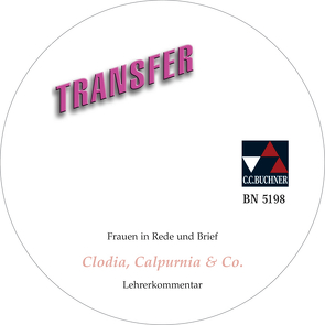 Transfer. Die Lateinlektüre / Clodia, Calpurnia & Co. LK von Bohm,  Susanne, Utz,  Clement