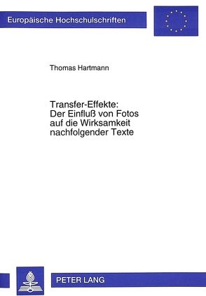 Transfer-Effekte: Der Einfluß von Fotos auf die Wirksamkeit nachfolgender Texte von Hartmann,  Thomas