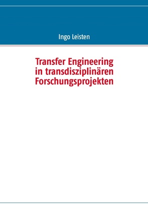 Transfer Engineering in transdisziplinären Forschungsprojekten von Leisten,  Ingo