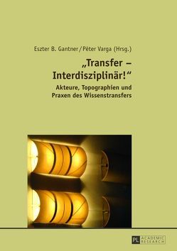 «Transfer – Interdisziplinär!» von Gantner,  Eszter B., Varga,  Péter