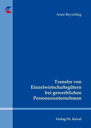 Transfer von Einzelwirtschaftsgütern bei gewerblichen Personenunternehmen von Beyschlag,  Anne