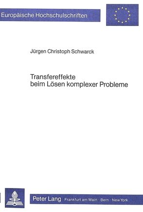 Transfereffekte beim Lösen komplexer Probleme von Schwarck,  Jürgen Christoph
