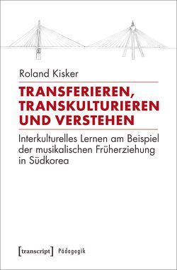 Transferieren, Transkulturieren und Verstehen von Kisker,  Roland