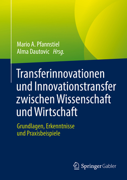 Transferinnovationen und Innovationstransfer zwischen Wissenschaft und Wirtschaft von Dautovic,  Alma, Pfannstiel,  Mario A.