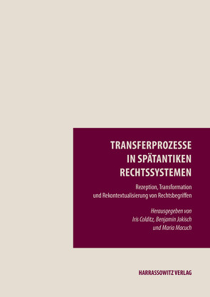 Transferprozesse in spätantiken Rechtssystemen von Colditz,  Iris, Jokisch,  Benjamin, Macuch,  Maria