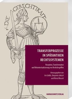 Transferprozesse in spätantiken Rechtssystemen von Colditz,  Iris, Jokisch,  Benjamin, Macuch,  Maria