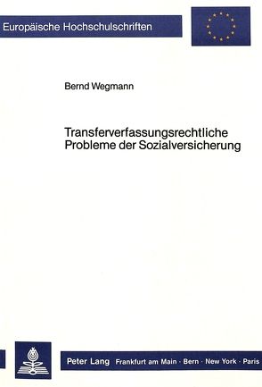 Transferverfassungsrechtliche Probleme der Sozialversicherung von Wegmann,  Bernd