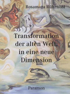 Transformation der alten Welt, in die neue Dimension von Rührnößl,  Rosamara