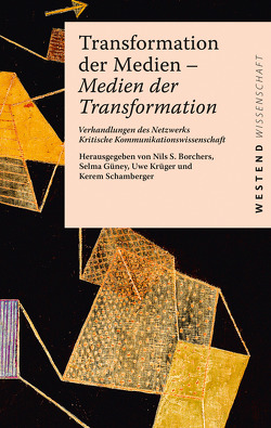 Transformation der Medien – Medien der Transformation von Borchers,  Nils S., Güney,  Selma, Krüger,  Uwe, Schamberger,  Kerem
