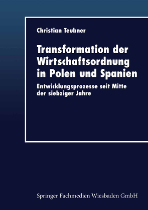 Transformation der Wirtschaftsordnung in Polen und Spanien von Teubner,  Christian