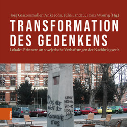 Transformation des Gedenkens von Ganzenmüller,  Jörg, John,  Anke, Landau,  Julia, Waurig,  Franz