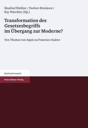 Transformation des Gesetzesbegriffs im Übergang zur Moderne? von Brieskorn,  Norbert, Waechter,  Kay, Walther,  Manfred