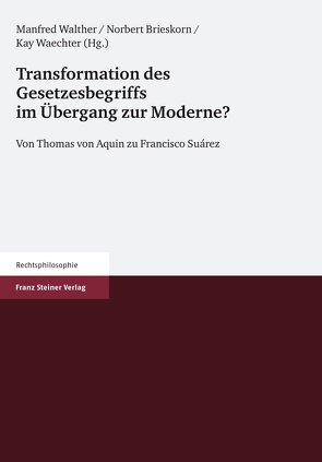 Transformation des Gesetzesbegriffs im Übergang zur Moderne? von Brieskorn,  Norbert, Waechter,  Kay, Walther,  Manfred