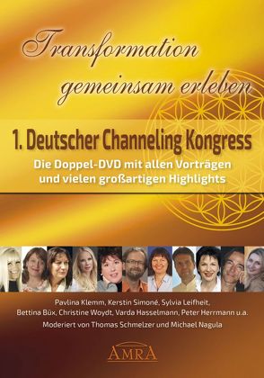 TRANSFORMATION GEMEINSAM ERLEBEN. ERSTER DEUTSCHER CHANNELING KONGRESS (6 Std. 26 Min.) von Büx,  Bettina, Hasselmann,  Varda, Herrmann,  Peter, Hirsch,  Susanne, Klemm,  Pavlina, Leifheit,  Sylvia, O'Neill,  Dennis, Oppelt,  Siglinda, Sayama, Schmelzer,  Thomas, Simoné,  Kerstin, Woydt,  Christine